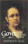 Hull, Anthony. - Goya: Man among Kings.