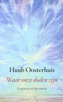 OOSTERHUIS, HUUB - Waar onze doden zijn. Negenenveertig namen