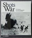 Brewer, Paul - Shots of War [150 Years of Dramatic Photography from the Battlefield]