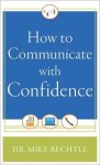 Dr Mike Bechtle - How to Communicate with Confidence