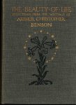 Benson, Arthur Christopher - The beauty of life - selections from the writings of