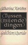 Kortebos, Catharina - Tussen mij en de dingen - gedichten