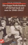 Verkijk (Haarlem, 4 juli 1929), Dick - Die slappe Nederlanders - of viel het toch wel mee in 1940-1945?