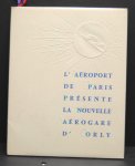 Windenberger, J. ( Photo's: J.J. Moreau  and H. Serre ) - L'Aeroport de Paris; Presente la Nouvelle Aerogare d'Orly  ( Special bound for officiel opening )