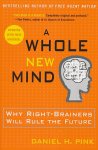 Pink, Daniel H. - A whole new mind. Why right-brainers will rule the future. Pink, Daniel H. - A whole new mind. Why right-brainers will rule the future.