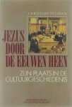 Jaroslav Pelikan Johan Kuin - Jezus door de eeuwen heen : zijn plaats in de cultuurgeschiedenis