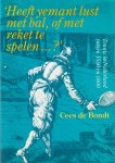 Bondt, Cees de - 'Heeft yemant lust met bal, of met reket te spelen ... ?' Tennis in Nederland tussen 1500 en 1800