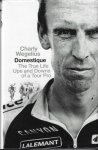 Wegelius, Charly and Southam, Tom - Domestique -The true life ups and downs of a Tour pro