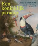 SCHOUMAN -   Haver, Emile & Charles Dumas: - Een koninklijk paradijs.  Aert Schouman en de verbeelding van de natuur.