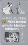 Vries (1944), Anne de - Wat heten goede kinderboeken? - Opvattingen over kinderliteratuur in Nederland sinds 1880.