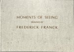 Franck, Frederick / Roefs, Irma (inl.) - Moments of seeing . Drawings by Frederick Franck. Nr. 55. Gesigneerd door de kunstenaar