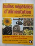 Saury, Alain et Morvant, Gaud (collaborateur) - Les huiles végétales d'alimentation. Propriétés diététiques et usages culinaires de tous les corps gras alimentaires.