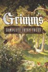 Brothers Grimm, Wilhelm Grimm - Grimms Complete Fairy Tales