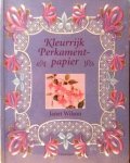 Wilson , Janet . [ isbn 9789021326443 ] - Kleurrijk Perkamentpapier . (  Janet Wilson toont u stap voor stap, ondersteund met meer dan zeventig kleurenfoto's, hoe u door middel van ciseleren, prikken en knippen een fraaie reeks delicate kantstructuren,  figuren en patronen -