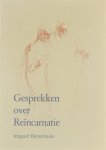 Irmgard Demetriades - Gesprekken over reïncarnatie : een vergelijkende en kritische beschouwing van verschillende leren over reïncarnatie