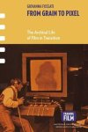 Fossati, Giovanna - From Grain to Pixel / the Archival Life of Film in Transition Fossati, Giovanna - From Grain to Pixel / the Archival Life of Film in Transition