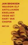Jan Brokken, Jan Brokken - Waarom elf Antillianen knielden voor het hart van Chopin
