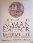 Sommer, Michael - The Complete Roman: Emperor Imperial Life at Court and on Campaign