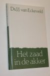 Eckeveld ds. J.J. van - Het zaad in de akker (10 preken)