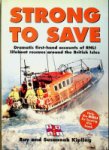 Kipling, R. and S - Strong to Save Dramatic First-hand accounts of RNLI lifeboat rescues around the Briitish Isles