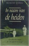 Robert Edric - In naam van de heiden