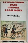 RICHE Pierre - La vie quotidienne dans l'Empire Carolingien