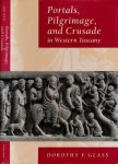 Glass, Dorothy F - Portals, Pilgrimage and Crusade in Western Tuscany