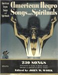 WORK, John W. - American Negro Songs and Spirituals. A comprehensive collection of 230 folk songs, religious and secular, with a foreword by John W. Work.
