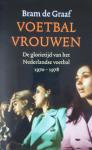Graaf, Bram de - Voetbalvrouwen / de glorietijd van het Nederlandse voetbal 1974-1978