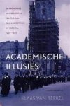 Klaas van Berkel 235747 - Academische illusies De Groningse universiteit in een tijd van crisis, bezetting en herstel, 1930-1950