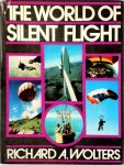 Richard A. Wolters - The World of Silent Flight Complete Guide to Non-powered Aircraft