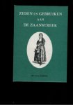 Schotel, Dr. G.d.j. - Zeden en gebruiken aan de Zaanstreek. Uitgegeven naar aanleiding van de tentoonstelling van Zaanlandsche oudheden en merkwaardigheden, gehouden te Zaandam in augustus en september 1874 