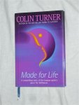 Turner, Colin - Made for life. A compelling story of the human spirit's quest for fulfiment