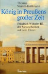 Stamm-Kuhlmann, Thomas - KÖNIG IN PREUSSENS GROSSER ZEIT - Friedrich Wilhelm III. der Melancholkier auf dem Thron