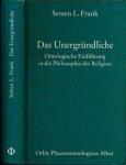 Frank, Semen L - Das Unërgrundliche: Ontologische Einführung in die Philosophie der Religion