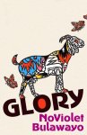 Noviolet Bulawayo 108932 - Glory LONGLISTED FOR THE WOMEN'S PRIZE FOR FICTION 2023