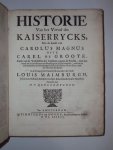 Louis Maimburgh (Maimbourg) - Historie van het Verval des Kaiserrycks, nae de doodt van Carolus Magnus ofte Carel de Groote