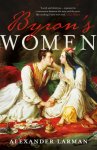 Alexander Larman 187272 - Byron's Women