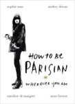 Anne Berest ; Audrey Diwan ; Caroline de Maigret ; Sophie Mas - How To Be Parisian
