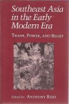 REID, Anthony [Ed.] - Southeast Asia in the Early Modern Era. Trade, Power, and Belief.
