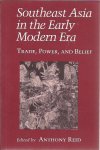 REID, Anthony [Ed.] - Southeast Asia in the Early Modern Era. Trade, Power, and Belief.