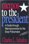 Schultze, Charles L. - Memos to the President: A Guide Through Macroeconomics for the Busy Policymaker.