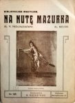 Kielski, Aleksandra und M. (Text) Medlingerowny: - Na nute mazurka (Bibljoteczka Muzyczna. No. 195)