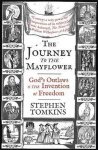Stephen Tomkins - The Journey to the Mayflower Gods Outlaws and the Invention of Freedom