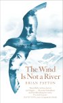 Brian Payton - Wind is Not a River