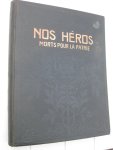 Lyr, René (red.) - Nos Héros morts pout la patrie. L'Epopée belge de 1914 à 1918 (histoire et ducumentation). Tableau d'honneur des officiers, sous-officiers, soldats, marins et civils tombés pour la défense des foyers belges.