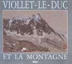 Eugène-Emmanuel Viollet-Le-Duc ,  Pierre A. Frey ,  Lise Grenier - Viollet-le-Duc et la montagne