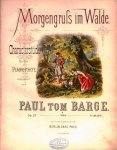 Barge, Paul Tom: - Morgengruss im Walde. Characterstück für das Pianoforte. Op. 27