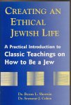 Sherwin, Dr. Byron L. / Cohen, Dr. Seymour J. - Creating an Ethical Jewish Life. A Practical Introduction to Classic Teachings on How to Be a Jew