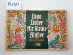 Bender, Wilhelm: - Neue Lieder für kleine Kinder.